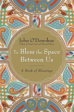 To Bless the Space Between Us: A Book of Blessings