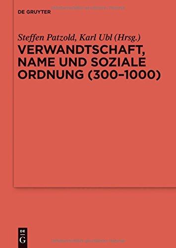 Verwandtschaft, Name und soziale Ordnung (300-1000) (Reallexikon der Germanischen Altertumskunde - Ergänzungsbände, Band 90)