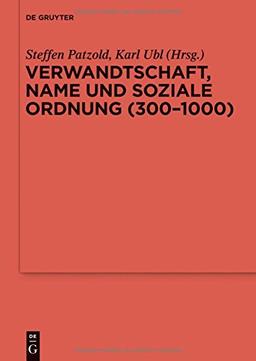 Verwandtschaft, Name und soziale Ordnung (300-1000) (Reallexikon der Germanischen Altertumskunde - Ergänzungsbände, Band 90)