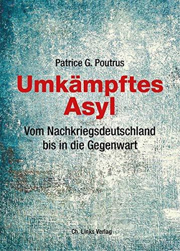 Umkämpftes Asyl: Vom Nachkriegsdeutschland bis in die Gegenwart