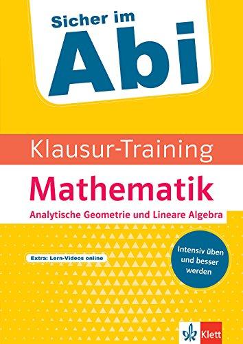 Klett Sicher im Abi Klausur-Training - Mathematik Analytische Geometrie und Lineare Algebra: Intensiv üben und besser werden