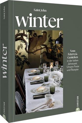 Winter: Vom Feiern und Genießen in der kalten Jahreszeit. Unsere Feste und Rezepte