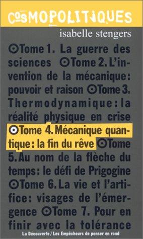 Cosmopolitiques. Vol. 4. Mécanique quantique, la fin du rêve