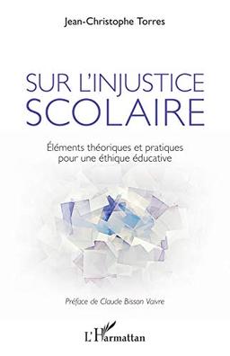 Sur l'injustice scolaire : éléments théoriques et pratiques pour une éthique éducative