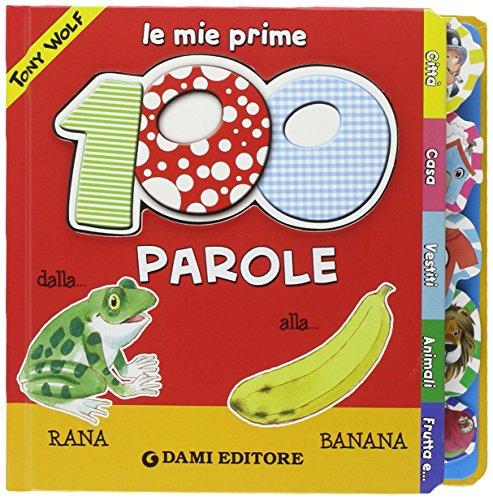 Le mie prime 100 parole. Dalla rana alla banana