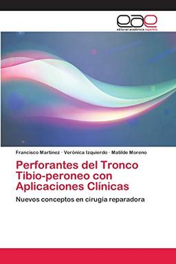 Perforantes del Tronco Tibio-peroneo con Aplicaciones Clínicas: Nuevos conceptos en cirugía reparadora