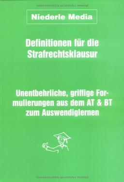 Definitionen für die Strafrechtsklausur. Unentbehrliche, griffige Formulierungen aus dem AT & BT zum Auswendiglernen.