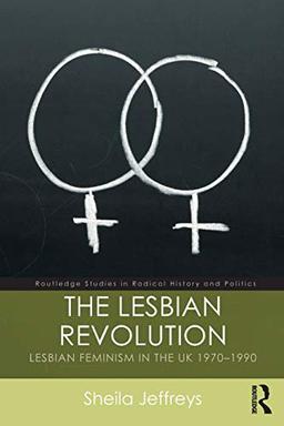 The Lesbian Revolution (Routledge Studies in Radical History and Politics)