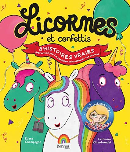 Licornes et confettis : 8 histoires vraies approuvées par l'Association internationale des licornes