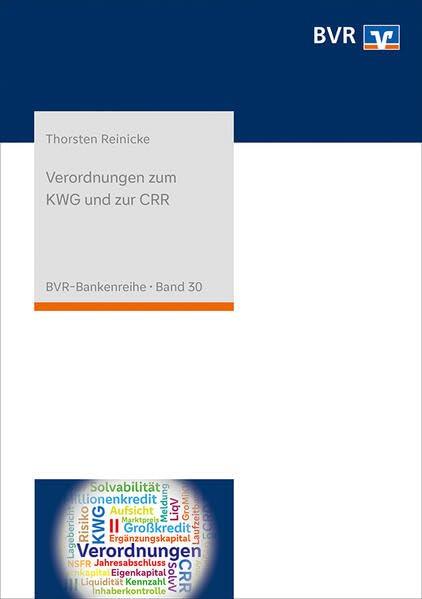 Verordnungen zum KWG und zur CRR: Kommentierung der Liquiditäts-, Solvabilitäts-, Großkredit- und Millionenkredit-, Anzeigen- sowie Inhaberkontrollverordnung (BVR-Bankenreihe)