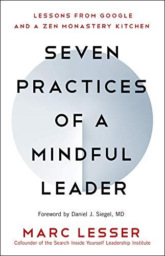 Seven Practices of a Mindful Leader: Lessons from Google and a Zen Monastery Kitchen