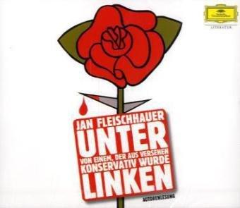 Unter Linken: Von einem, der aus Versehen konservativ wurde. Autorenlesung (Deutsche Grammophon Literatur)