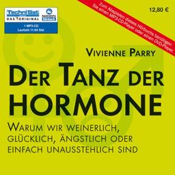 Der Tanz der Hormone: Warum wir weinerlich, glücklich, ängstlich oder einfach unausstehlich sind (1 MP3 CD)