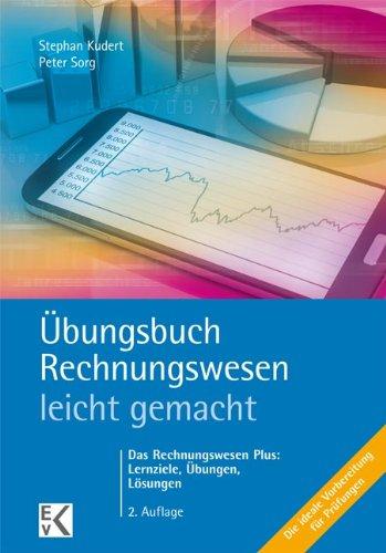 Übungsbuch Rechnungswesen - leicht gemacht: Das Rechnungswesen Plus: Lernziele, Übungen, Lösungen