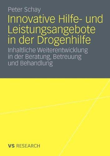 Innovative Hilfe- und Leistungsangebote in der Drogenhilfe: Inhaltliche Weiterentwicklung in der Beratung, Betreuung und Behandlung (German Edition)