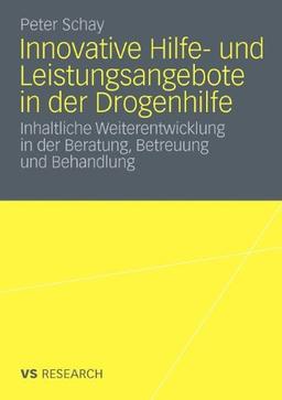 Innovative Hilfe- und Leistungsangebote in der Drogenhilfe: Inhaltliche Weiterentwicklung in der Beratung, Betreuung und Behandlung (German Edition)