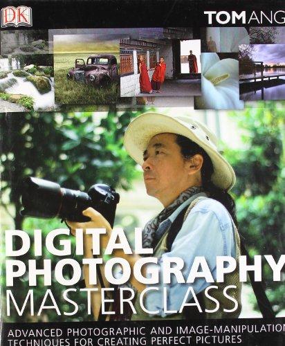 Digital Photography Masterclass: Advanced Photographic and Image-manipulation Techniques for Creating Perfect Pictures