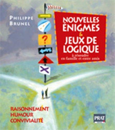 Nouvelles énigmes & jeux de logique : raisonnement, humour, convivialité : à résoudre en famille et entre amis