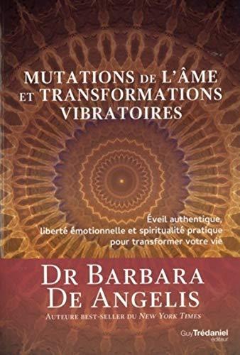 Mutations de l'âme et transformations vibratoires : éveil authentique, liberté émotionnelle et spiritualité pratique pour transformer votre vie