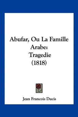 Abufar, Ou La Famille Arabe: Tragedie (1818)