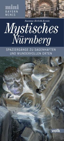 Mystisches Nürnberg: Spaziergänge zu sagenhaften und wundervollen Orten (Bayern Minis): Spaziergänge zu sagenhaften und wundervollen Plätzen