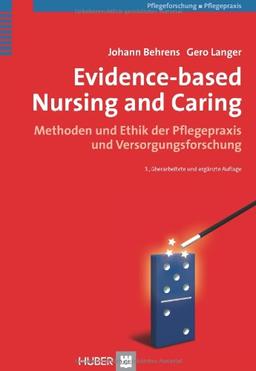 Evidence-based Nursing and Caring: Methoden und Ethik der Pflegepraxis und Versorgungsforschung