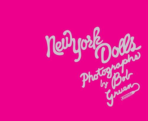 New York Dolls: Photographs by Bob Gruen: The Photographs of Bob Gruen