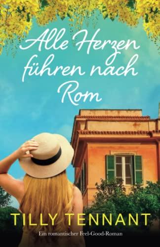 Alle Herzen führen nach Rom: Ein romantischer Feel-Good-Roman (From Italy with Love)