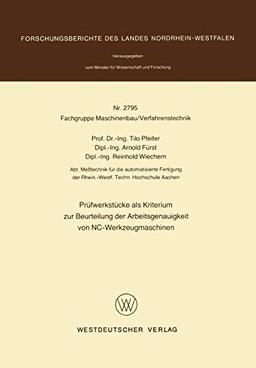 Prüfwerkstücke als Kriterium zur Beurteilung der Arbeitsgenauigkeit von NC-Werkzeugmaschinen (Forschungsberichte des Landes Nordrhein-Westfalen)