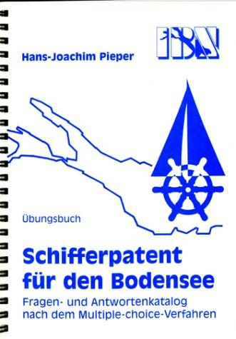 Schifferpatent für den Bodensee mit Fragen- und Antwortenkatalog nach dem Multiple-choice-Verfahren mit Lösungskontrolle. Übungsbuch