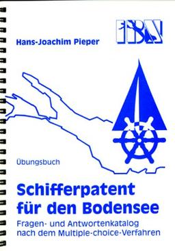 Schifferpatent für den Bodensee mit Fragen- und Antwortenkatalog nach dem Multiple-choice-Verfahren mit Lösungskontrolle. Übungsbuch