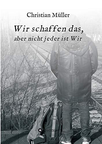 Wir schaffen das,: aber nicht jeder ist Wir