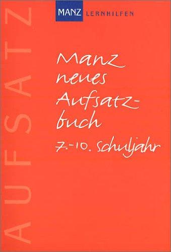 Manz neues Aufsatzbuch. 7.-10. Schuljahr. Inkl. Lösungen. (Lernmaterialien)