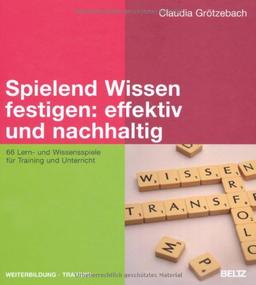 Spielend Wissen festigen: effektiv und nachhaltig: 66 Lern- und Wissensspiele für Training und Unterricht (Beltz Weiterbildung)