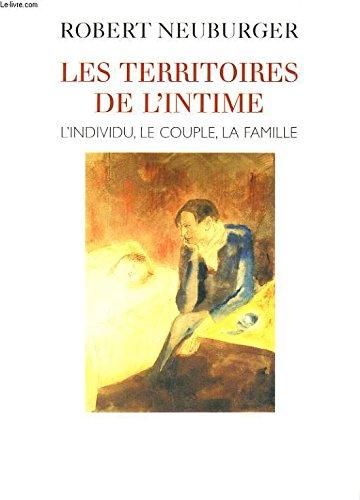 LES TERRITOIRES DE L'INTIME. L'INDIVIDU, LE COUPLE, LA FAMILLE