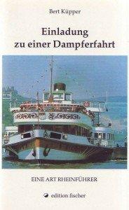 Einladung zu einer Dampferfahrt: Eine Art Rheinführer. Ein Schiffsinspektor erzählt