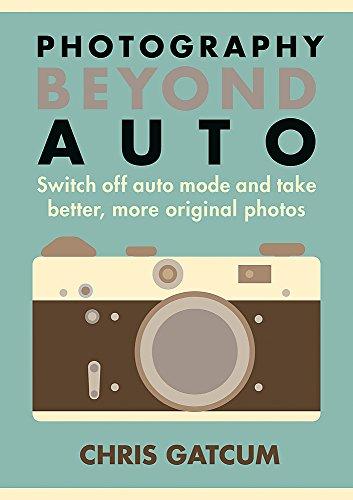 Go Beyond Auto ! : Switch Off the Auto Setting on Your Camera and Start Taking Better, More Original Photos