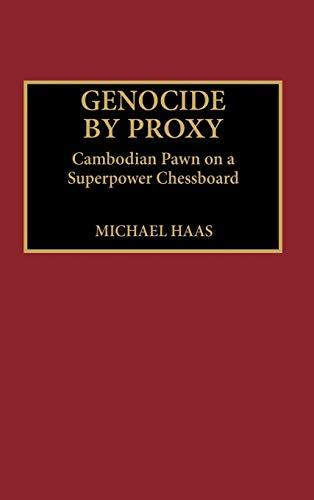 Genocide by Proxy: Cambodian Pawn on a Superpower Chessboard (Leaders; 7)