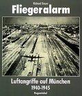 Fliegeralarm. Luftangriffe auf München 1940 - 1945