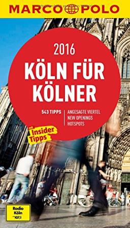 MARCO POLO Cityguide Köln für Kölner 2016: Mit Insider-Tipps und Cityatlas. (MARCO POLO Cityguides)