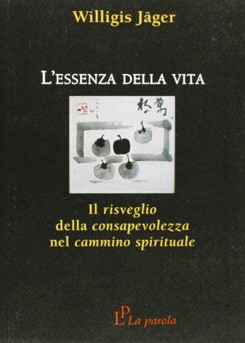 L'essenza della vita. Il risveglio della consapevolezza nel cammino spirituale