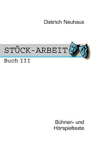 STÜCK-ARBEIT Buch 3: Bühnen- und Hörspieltexte