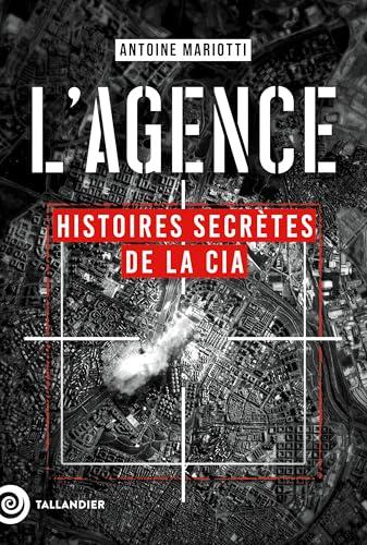 L'agence : histoires secrètes de la CIA