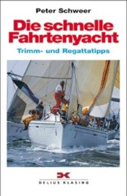 Die schnelle Fahrtenyacht: Trimm- und Regattatipps