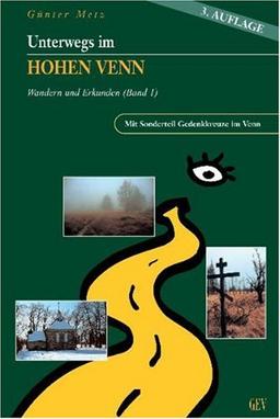 Unterwegs im Hohen Venn: Wandern und Erkunden. Mit Sonderteil Gedenkreuze im Venn: Wandern und Erkunden. Mit Sonderteil Gedenkkreuze im Venn. Mit Sonderteil: Gedenkkreuze im Venn