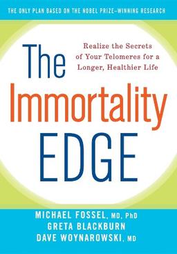 The Immortality Edge: Realize the Secrets of Your Telomeres for a Longer, Healthier Life