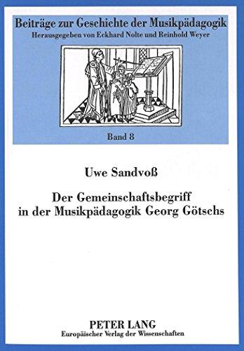 Der Gemeinschaftsbegriff in der Musikpädagogik Georg Götschs: Mit einer Bibliographie (Beiträge zur Geschichte der Musikpädagogik)