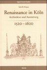 Renaissance in Köln. Architektur und Ausstattung 1520-1620