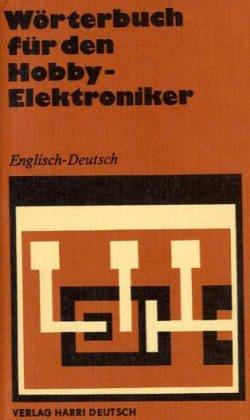 Wörterbuch für den Hobby - Elektroniker Englisch - Deutsch. Mit etwa 16 500 Wortstellen: English-German