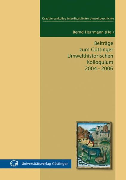 Beiträge zum Göttinger Umwelthistorischen Kolloquium 2004 - 2006